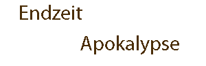 Endzeit / Apocalypse
